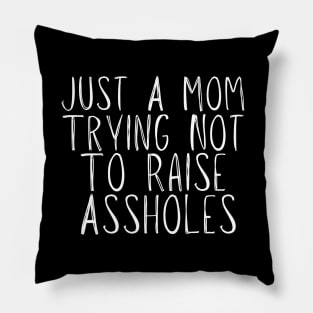 Just A Mom Trying Not To Raise Assholes Pillow