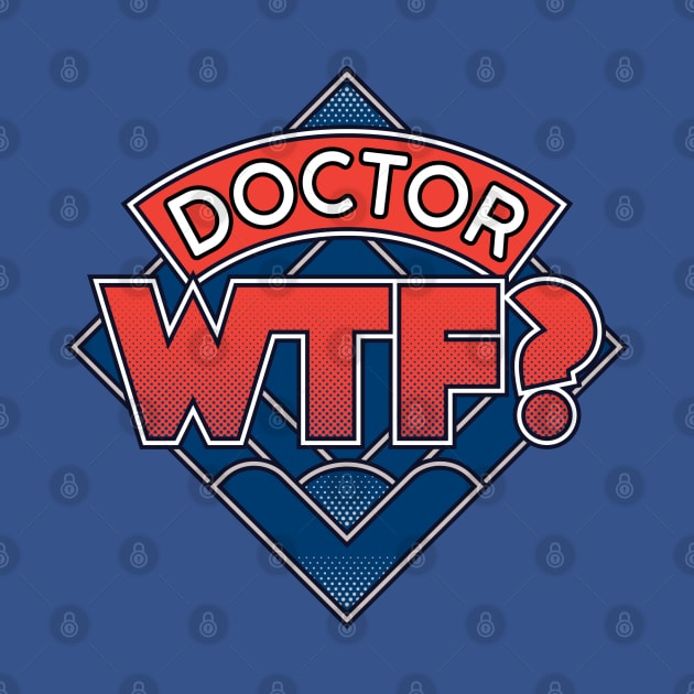 Doctor WTF by monsieurgordon