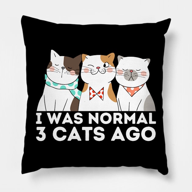 I was normal 3 cats ago Pillow by Teewyld