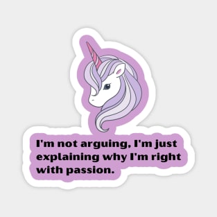 Funny Unicorn quotes:I'm not arguing, I'm just explaining why I'm right with passion Magnet