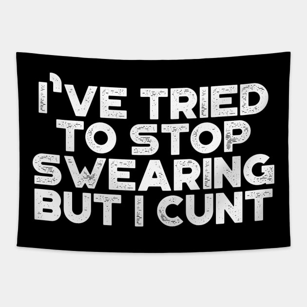 I've Tried To Stop Swearing But I Cunt White Funny Tapestry by truffela