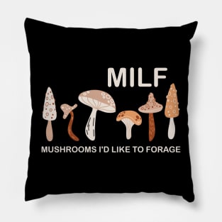 MILF Mushrooms I'd like to Forage Funny Mushrooms Lover Gift Pillow
