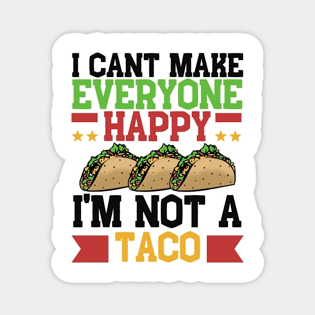 I Can't Make Everyone Happy I'm Not a Taco Magnet by Mesyo