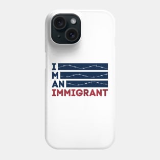 I am an Immigrant Phone Case