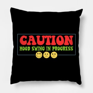 Caution Mood Swing in Progress Pillow