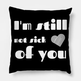 I'm still not sick of you Pillow