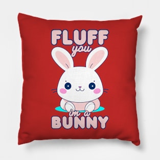 Fluff You I'm Bunny Pillow