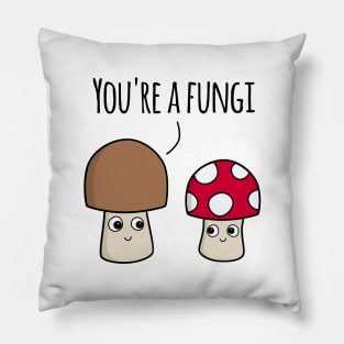 ‘You’re A Fungi’ (Light Edition) Pillow