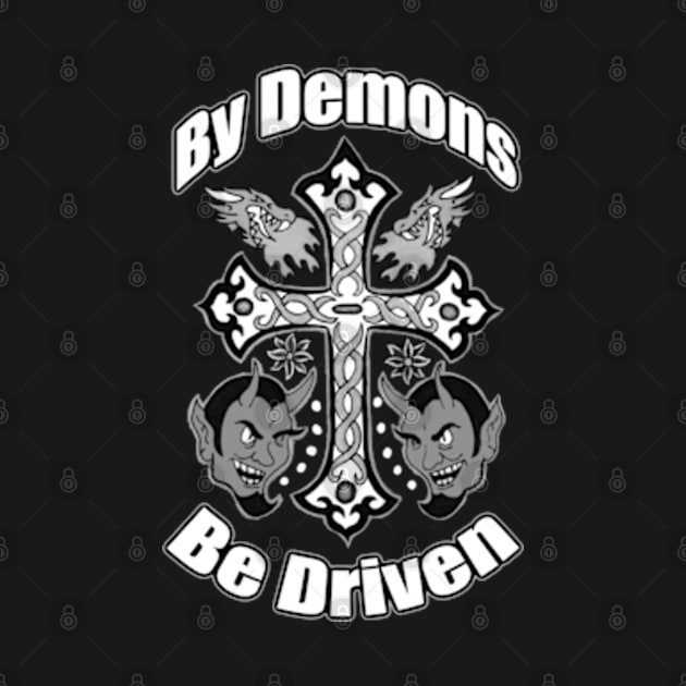 By Demons Be Driven by CosmicAngerDesign