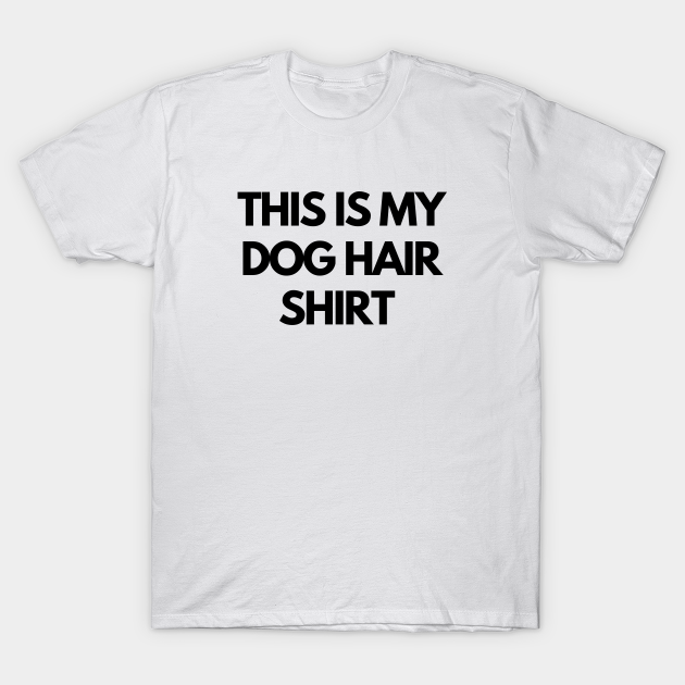 Discover This Is My Dog Hair Shirt Funny Dog Lovers - Dogs - T-Shirt