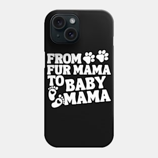 From Fur Mama To Baby Mama Baby Announcement Phone Case