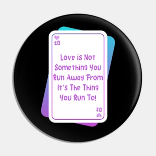 Run Towards Love, Not Away From It Pin