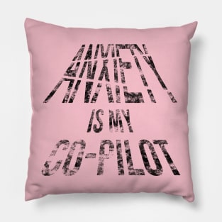 Anxiety Is My Co-Pilot (Distressed Black Letters) Pillow