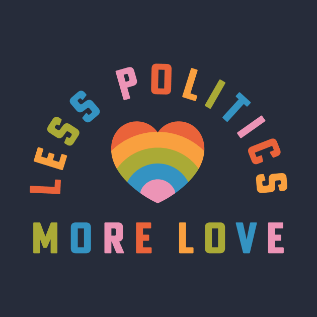 Less Politics More Love Liberal Hippie Rainbow Heart by PodDesignShop