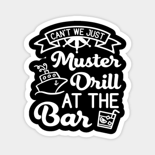 Can't We Just Muster Drill At The Bar Cruise Vacation Funny Magnet