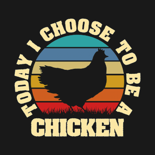 I like Chicken Funny vintage lover Today I choose Chicken T-Shirt