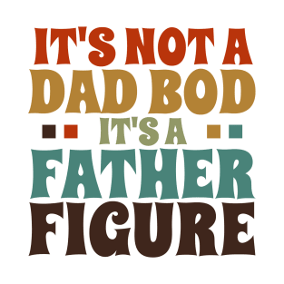 It's Not a Dad Bod It's a Father Figure T-Shirt