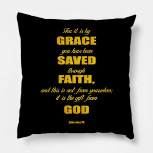 Ephesians 28 for it is by grace you have been saved through faith, and this is not from yourself,it is the gift from God Pillow