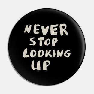 Never Stop Looking Up, Motivational Quote T-Shirt Pin