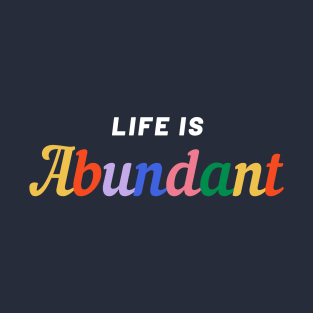 Life is Abundant T-Shirt