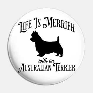 Life Is Merrier with an Australian Terrier fun silhouette design Pin