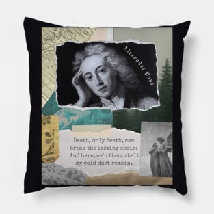 Alexander Pope  quote: Death, only death, can break the lasting chain;. And here, ev'n then, shall my cold dust remain, Pillow