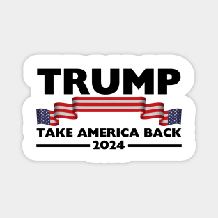 Trump 2024 Take America Back Trump 2024 Make America Great Again Magnet