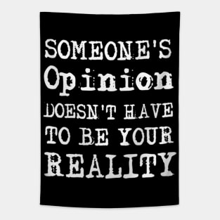 Someone's Opinion Doesn't Have To Be Your Reality Quotes font text Man's & Woman's Tapestry