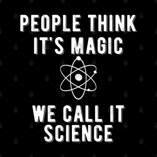 Science - People think it's magic we call it science by KC Happy Shop