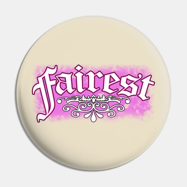 Fairest Pin by WhatProductionsBobcaygeon