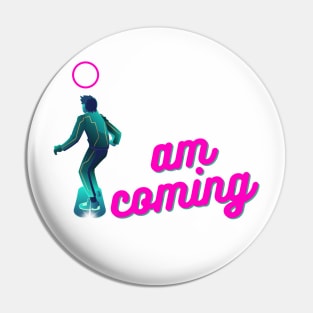 I Am Coming Pin