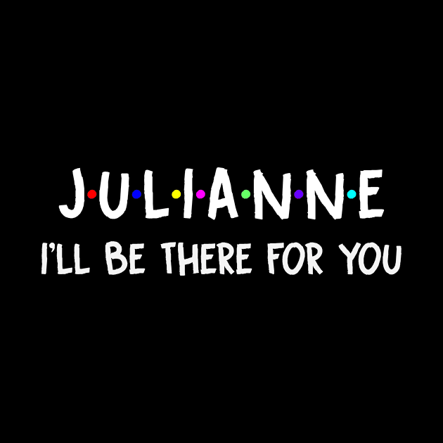 Julianne I'll Be There For You | Julianne FirstName | Julianne Family Name | Julianne Surname | Julianne Name by CarsonAshley6Xfmb