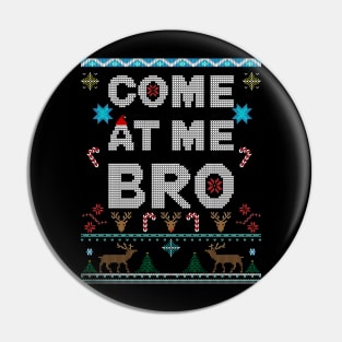 Come At Me Bro Ugly Christmas Style holiday design Pin