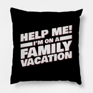 Help Me! I'm On A Family Vacation Pillow