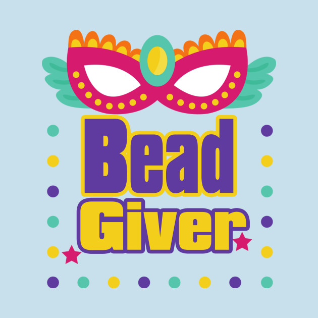 Discover Mardi gras bead giver - Mardi Gras - T-Shirt