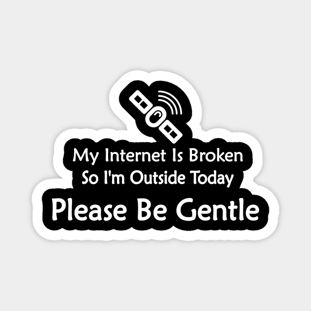 funny geek gamer my internet is broken Magnet by pickledpossums