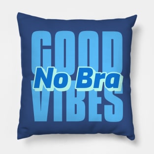 Good Vibes No Bra Comfy Day Pillow