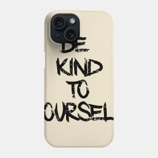 Be Kind To Yourself Phone Case