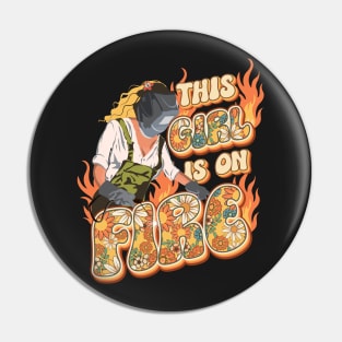 This girl is on fire Welder girl Pin