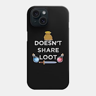 Doesn't share loot funny MMO gaming gamer quote Phone Case