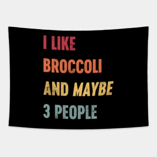 I LIKE BROCCOLI AND MAYBE 3 PEOPLE Funny Retro (Sunset) Tapestry