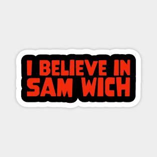 I Believe In SAM WICH Magnet