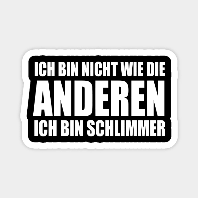 Lustiger Spruch Ich bin nicht wie die Anderen ich bin schlimmer
