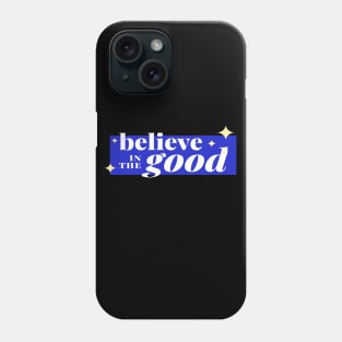 believe in the good Phone Case