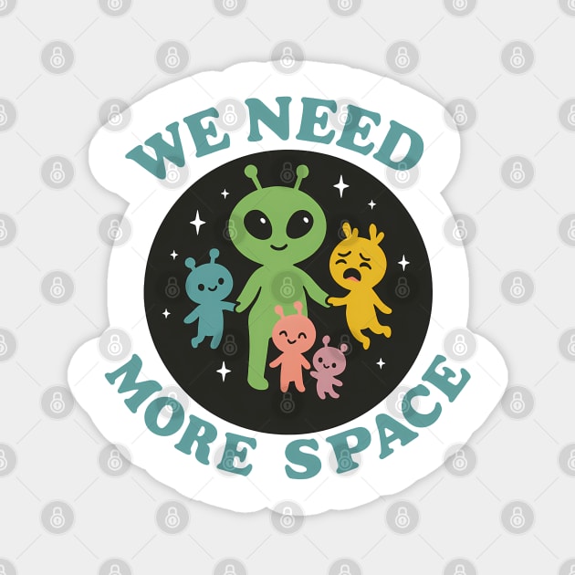 We Need More Space – Funny Alien Family Design Magnet by Hobby Helpers Merch