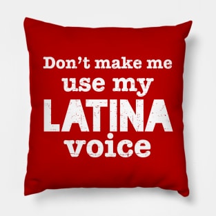 Don't Make Me Use my Latina Voice - White design Pillow