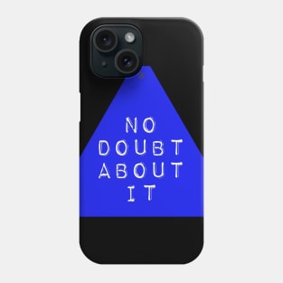 No Doubt About It Phone Case