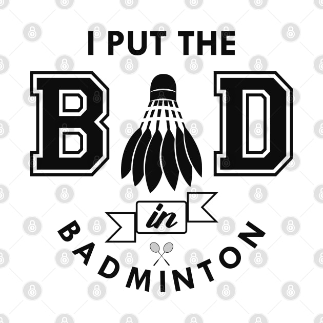 Badminton - I put the bad in badminton by KC Happy Shop