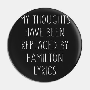 My Thoughts Have Been Replaced By Hamilton Lyrics - Hamilton Pin