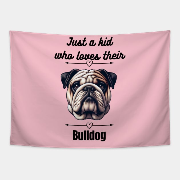 Just a kid who loves their Bulldog, black text Tapestry by Davis Designs